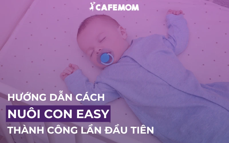 HƯỚNG DẪN CHI TIẾT CÁCH NUÔI CON EASY THÀNH CÔNG LẦN ĐẦU TIÊN