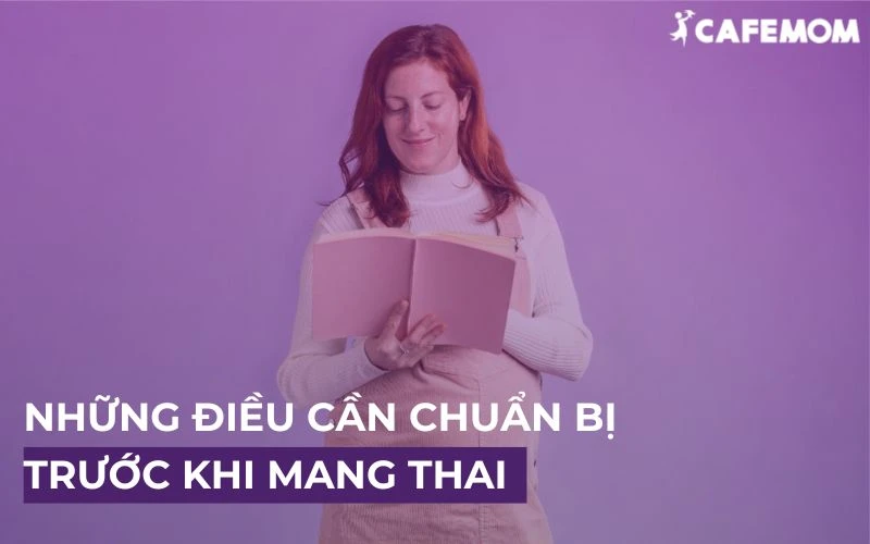 TOP 9 ĐIỀU CẦN CHUẨN BỊ TRƯỚC KHI MANG THAI BÀ BẦU NÊN BIẾT