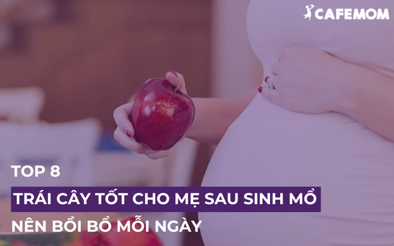 TOP 8 TRÁI CÂY TỐT CHO MẸ SAU SINH MỔ NÊN BỒI BỔ MỖI NGÀY