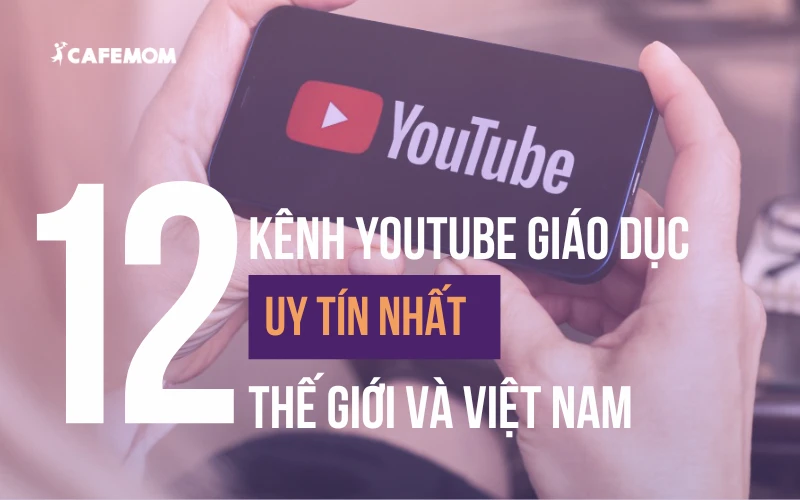 HÉ LỘ TOP 12 KÊNH YOUTUBE GIÁO DỤC UY TÍN NHẤT TRÊN THẾ GIỚI VÀ VIỆT NAM