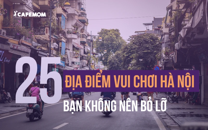 GỢI Ý 25+ ĐỊA ĐIỂM VUI CHƠI Ở HÀ NỘI BẠN KHÔNG NÊN BỎ LỠ