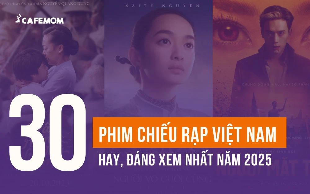 TOP 30+ PHIM CHIẾU RẠP VIỆT NAM HAY, ĐÁNG XEM NHẤT NĂM 2025