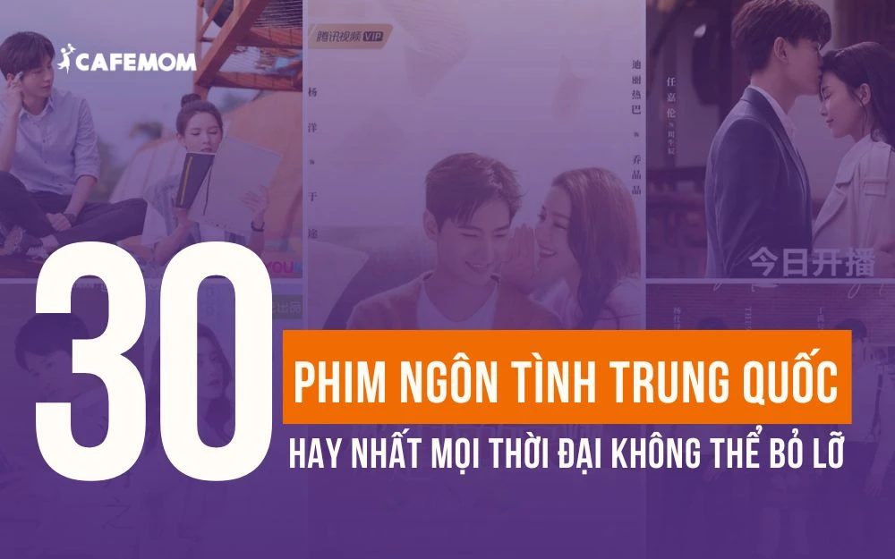 30+ PHIM NGÔN TÌNH TRUNG QUỐC HAY NHẤT MỌI THỜI ĐẠI KHÔNG THỂ BỎ LỠ