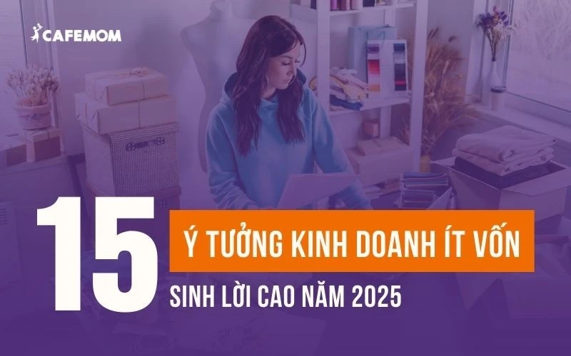 BẬT MÍ 15+ Ý TƯỞNG KINH DOANH ÍT VỐN SINH LỜI CAO NĂM 2025