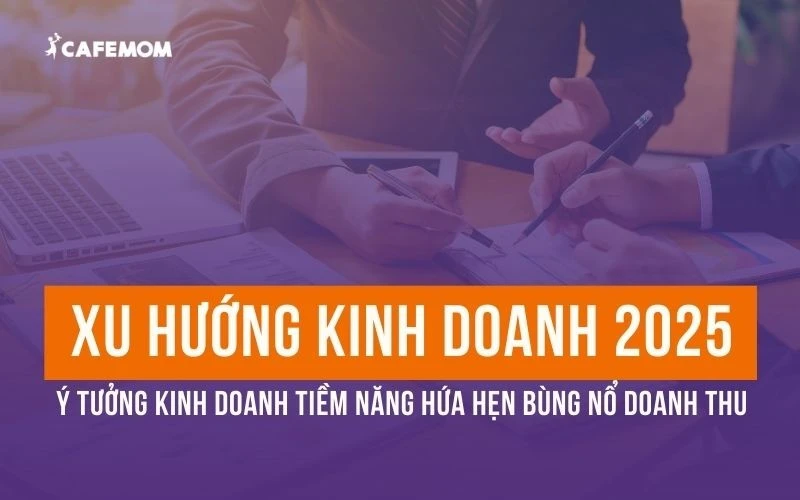 ĐÓN ĐẦU XU HƯỚNG KINH DOANH 2025 HỨA HẸN BÙNG NỔ DOANH THU