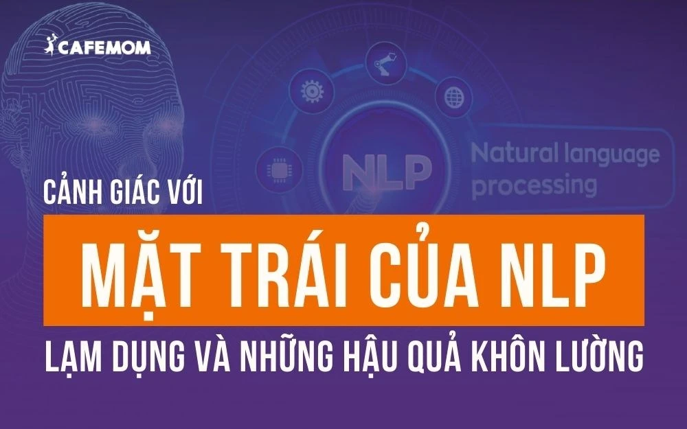 CẢNH GIÁC VỚI MẶT TRÁI CỦA NLP: LẠM DỤNG VÀ NHỮNG HẬU QUẢ KHÔN LƯỜNG