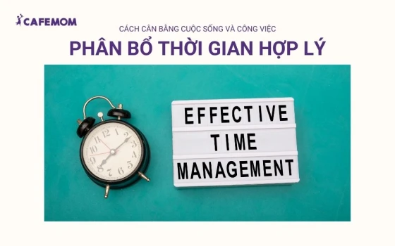 Phân bổ thời gian hợp lý giúp cân bằng cuộc sống và công việc