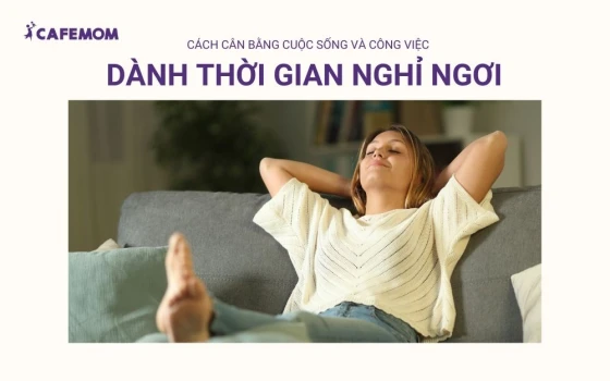 Dành thời gian nghỉ ngơi thư giãn giúp tinh thần thoải mái hơn