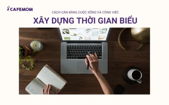 Xây dựng thời gian biểu rõ ràng để luôn đi đúng định hướng